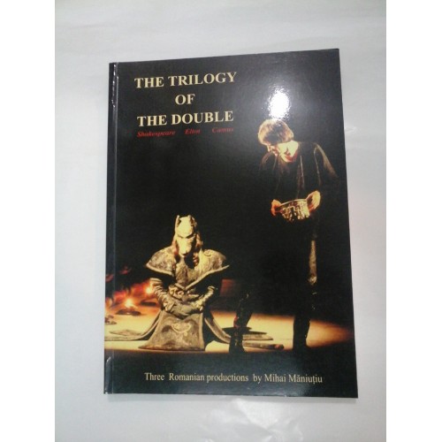 THE TRILOGY OF THE DOUBLE - Three Romanian productions by Mihai Maniutiu THE TRILOGY OF THE DOUBLE - Three Romanian productions by Mihai Maniutiu